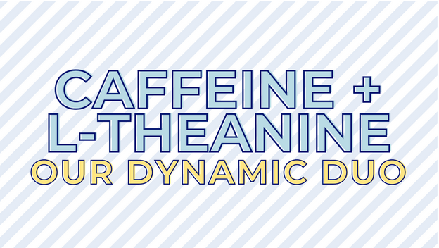 Caffeine & L-theanine: Our dynamic duo